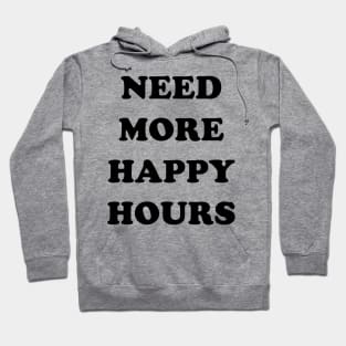 I need more happy hours Hoodie